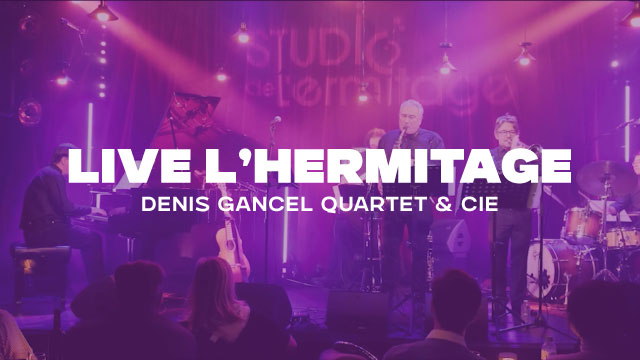 Denis Gancel Quartet & Cie | Live L’Hermitage